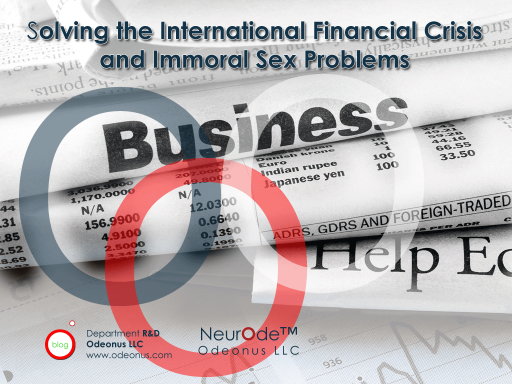 SOLVING THE INTERNATIONAL FINANCIAL CRISIS AND IMMORAL SEX PROBLEMS https://blog.odeonus.com/solving-the-international-financial-crisis-and-immoral-sex-problems/