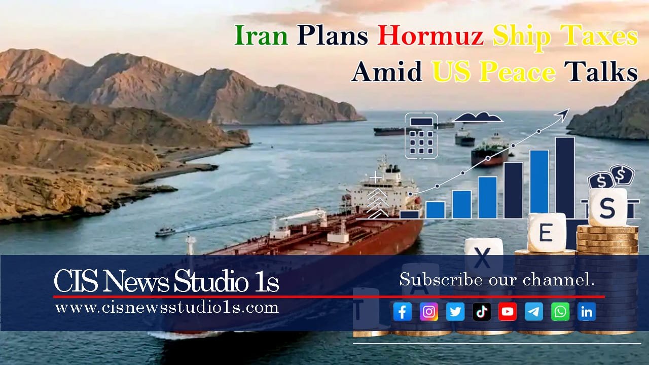 Iran Plans Hormuz Ship Taxes Amid US Peace Talks | #cisnewsstudio1s