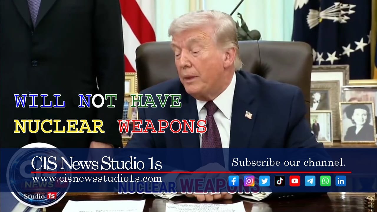Trump Says They Will Not Have Nuclear Weapons | #CISNewsStudio1s